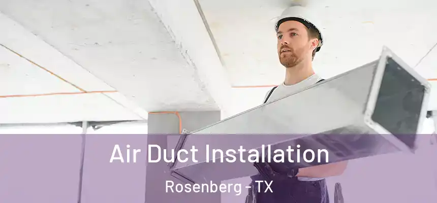  Air Duct Installation Rosenberg - TX
