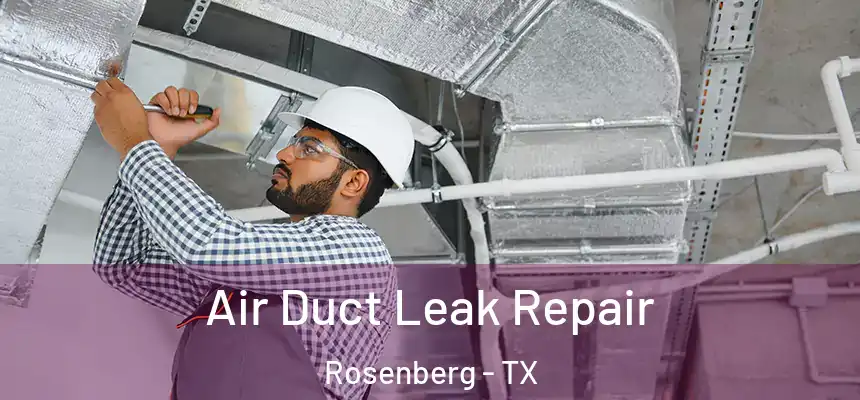 Air Duct Leak Repair Rosenberg - TX
