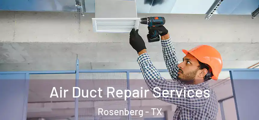 Air Duct Repair Services Rosenberg - TX