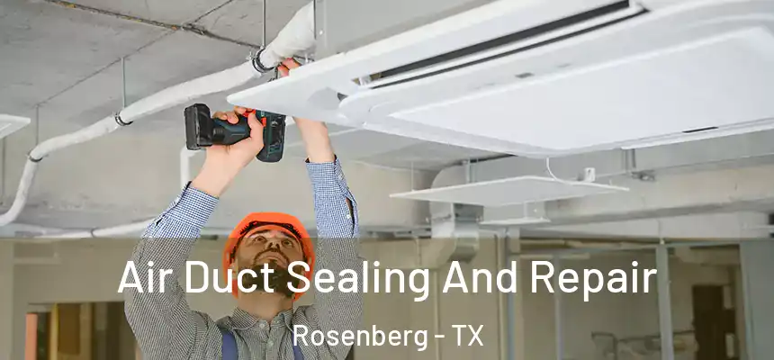  Air Duct Sealing And Repair Rosenberg - TX