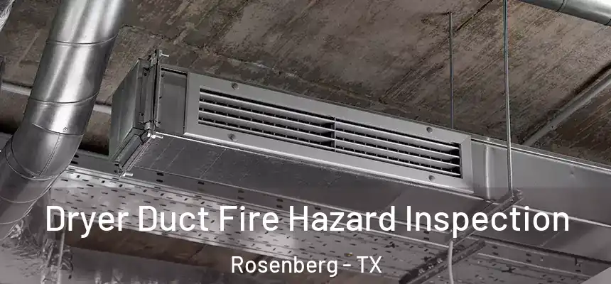 Dryer Duct Fire Hazard Inspection Rosenberg - TX
