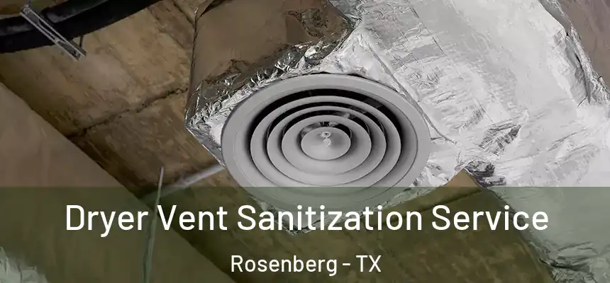 Dryer Vent Sanitization Service Rosenberg - TX