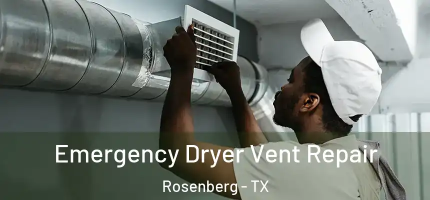 Emergency Dryer Vent Repair Rosenberg - TX