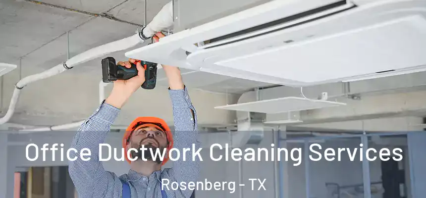  Office Ductwork Cleaning Services Rosenberg - TX