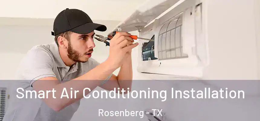  Smart Air Conditioning Installation Rosenberg - TX